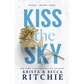 Kiss the Sky  Krista Ritchie ,  Becca Ritchie